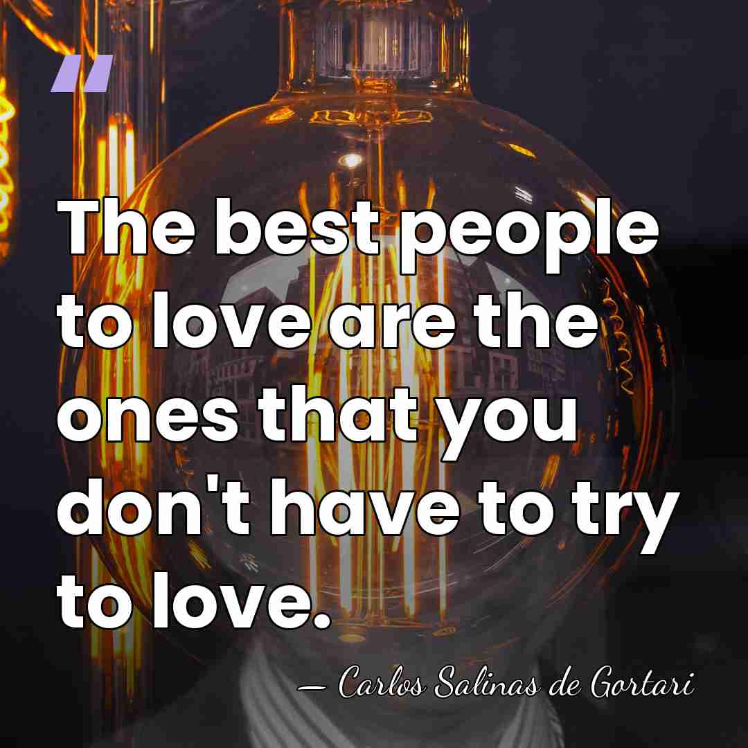 The best people to love are the ones that you don't have&hellip; - Carlos Salinas de Gortari