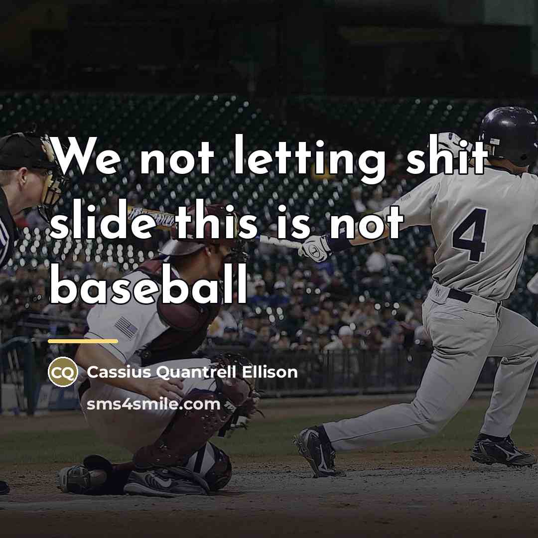 “We not letting shit slide this is not baseball…” quote by Cassius Quantrell Ellison
