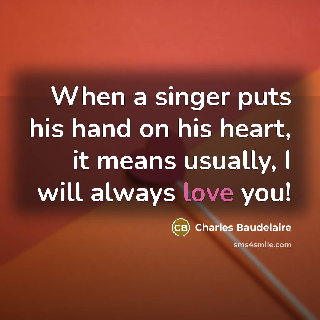 “When a singer puts his hand on his heart, it…” quote by Charles Baudelaire