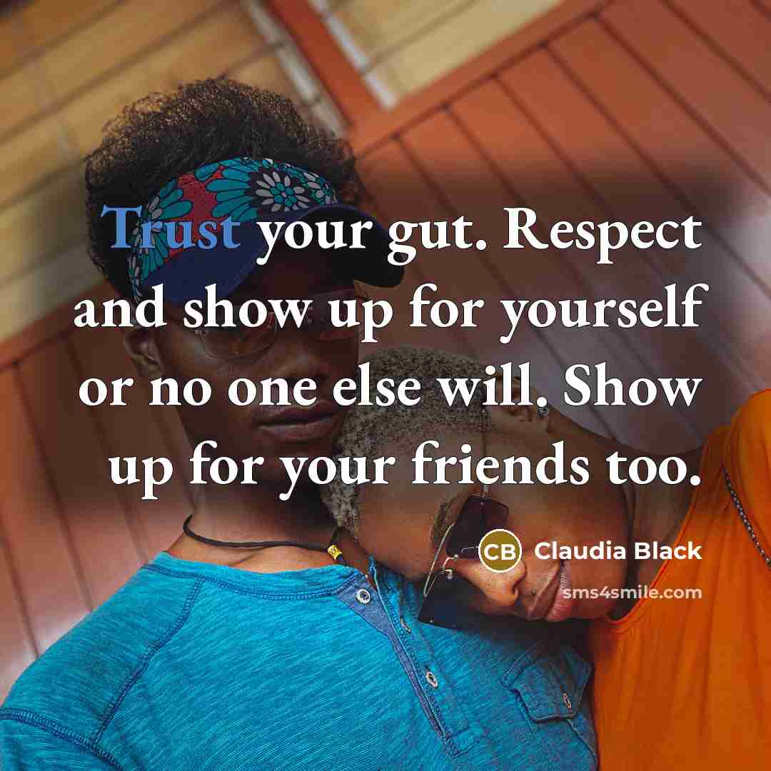 “Trust your gut. Respect and show up for yourself or…” quote by Claudia Black