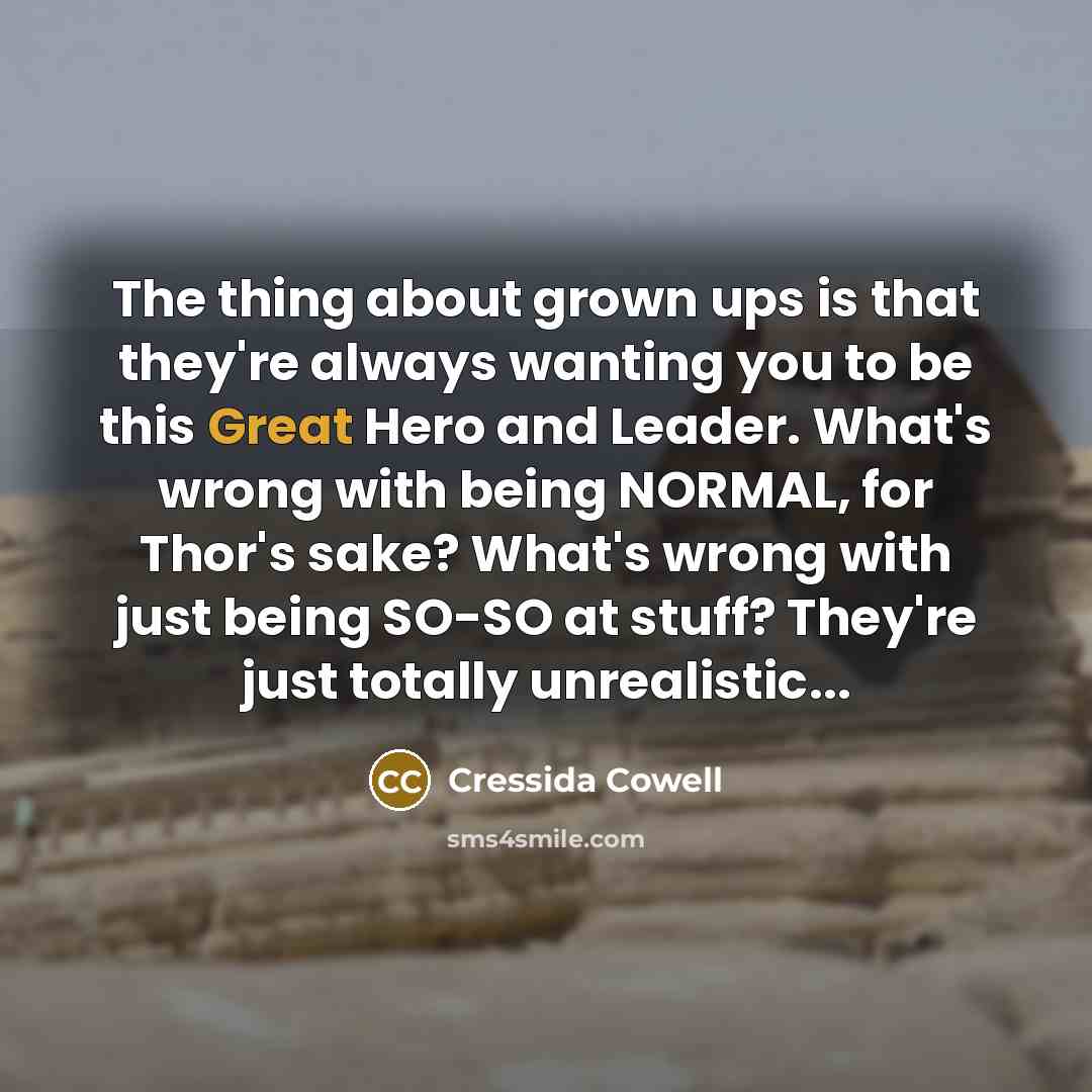 “The thing about grown ups is that they're always wanting…” quote by Cressida Cowell