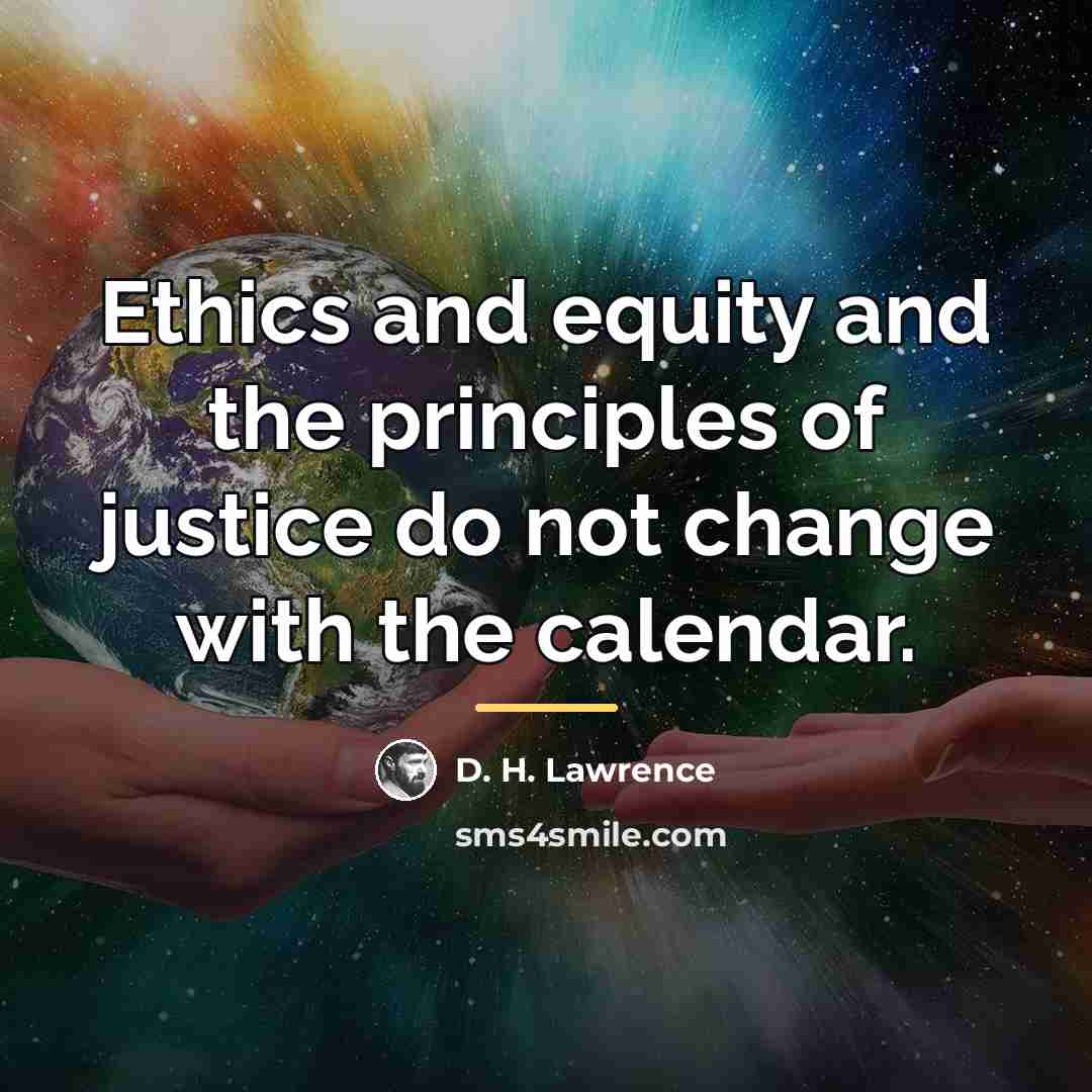 “Ethics and equity and the principles of justice do not…” quote by D. H. Lawrence