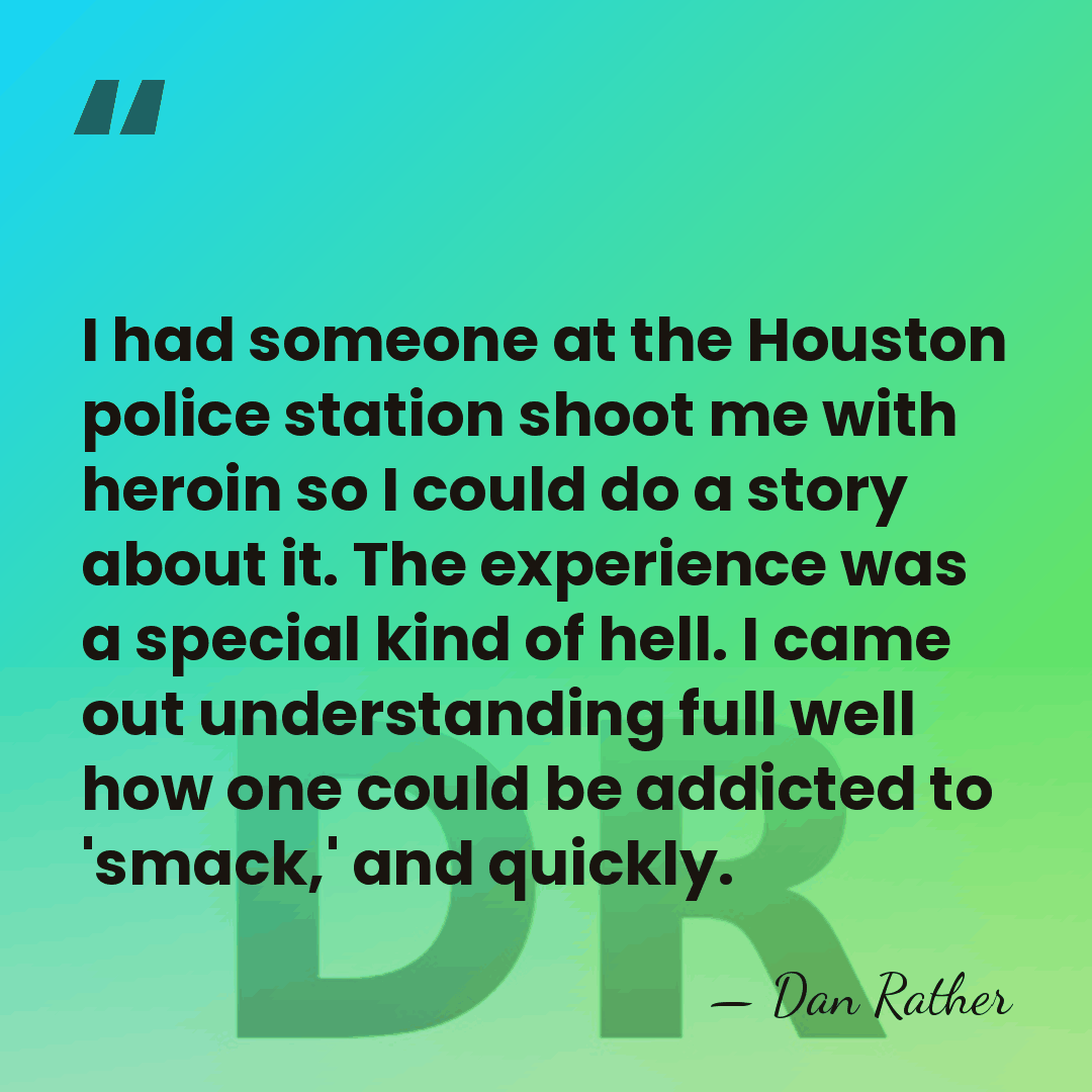 I had someone at the Houston police station shoot me with heroin&hellip; - Dan Rather