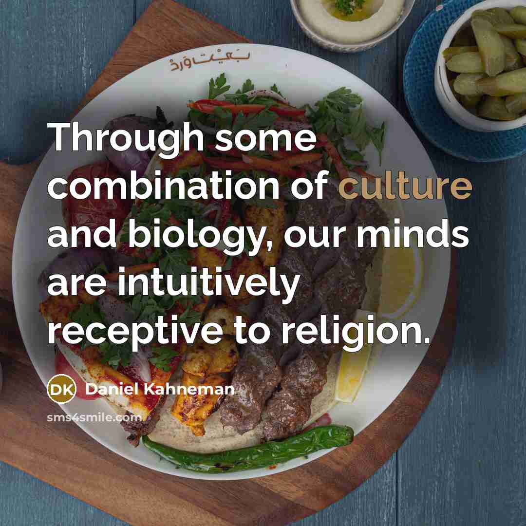 “Through some combination of culture and biology, our minds are…” quote by Daniel Kahneman