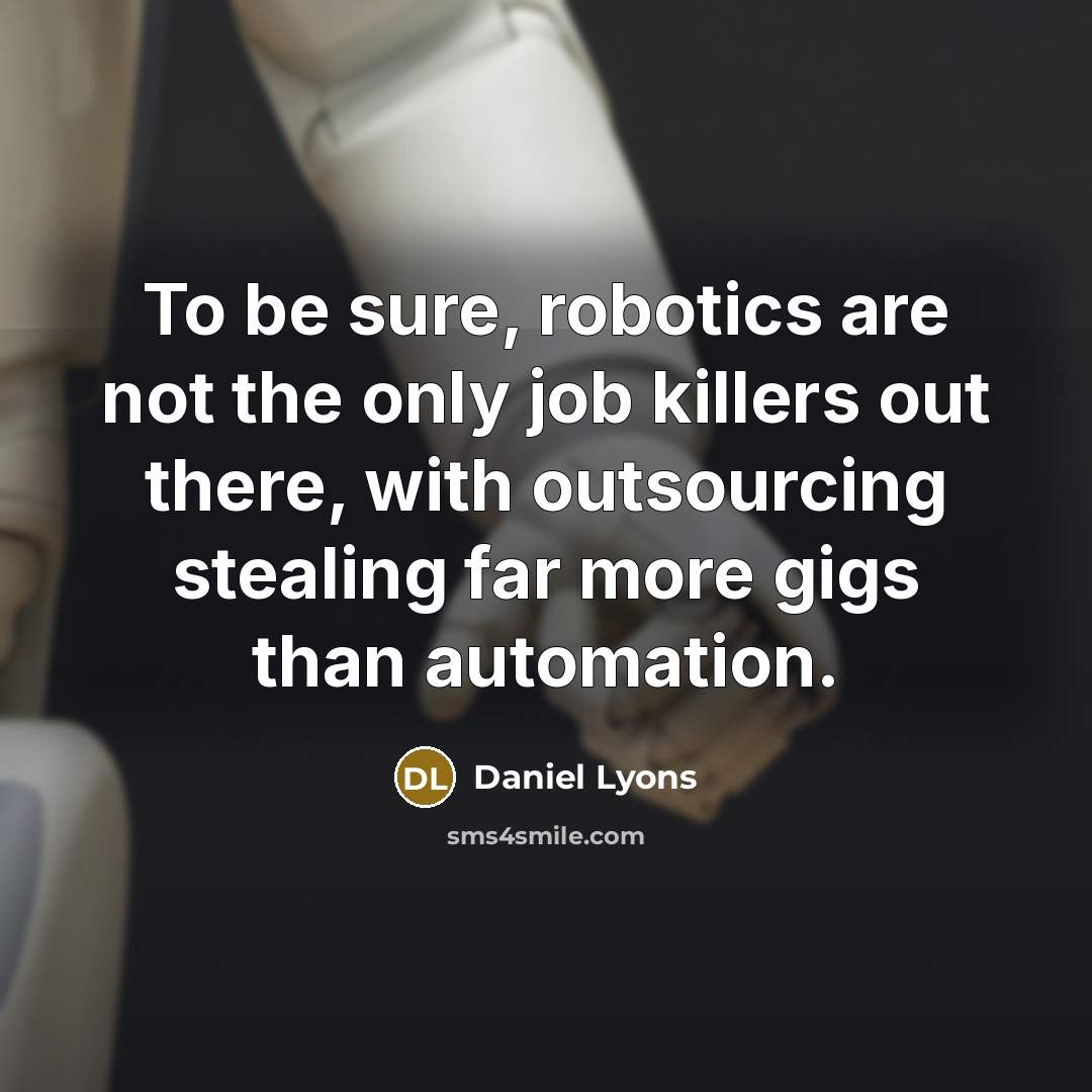 “To be sure, robotics are not the only job killers…” quote by Daniel Lyons