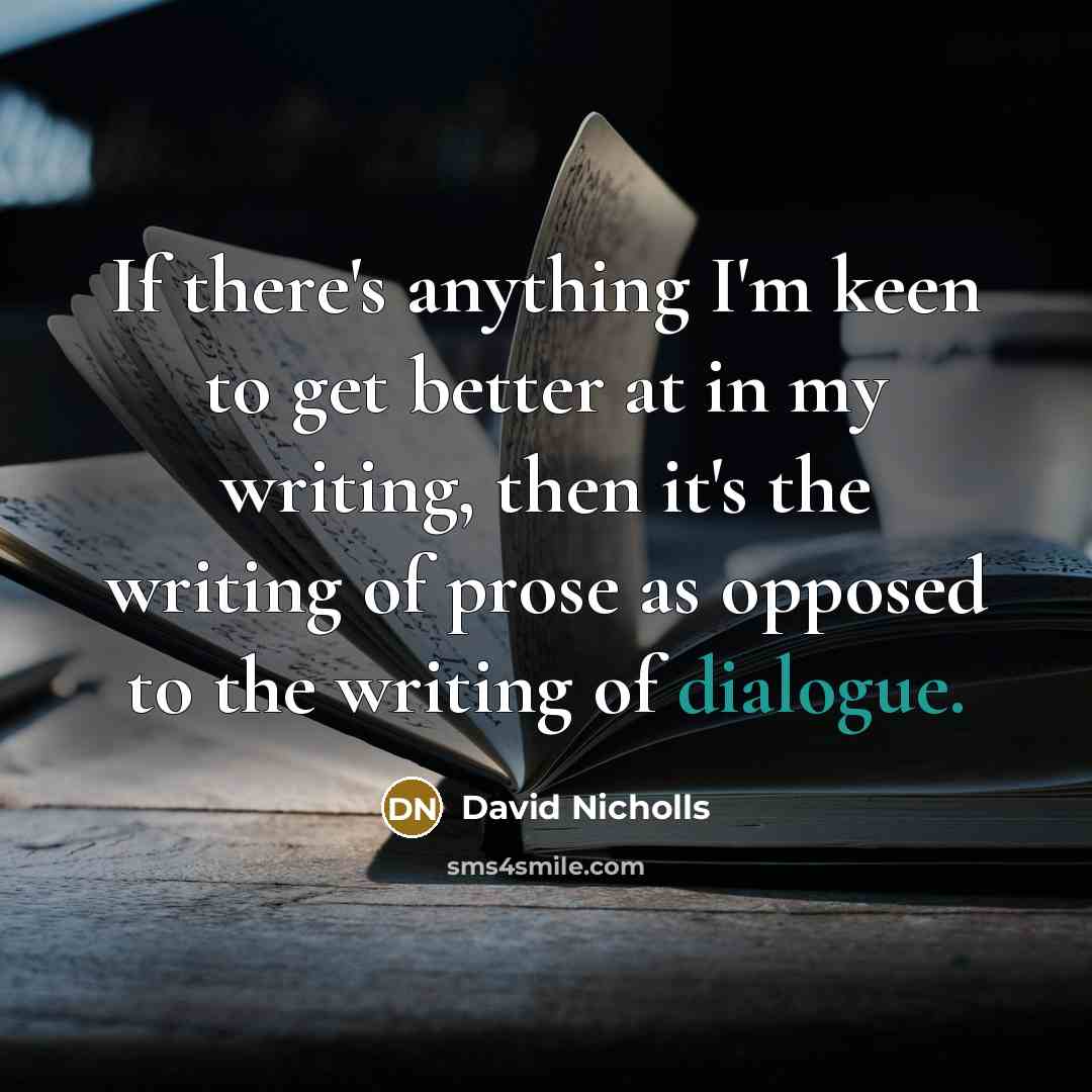 “If there's anything I'm keen to get better at in…” quote by David Nicholls
