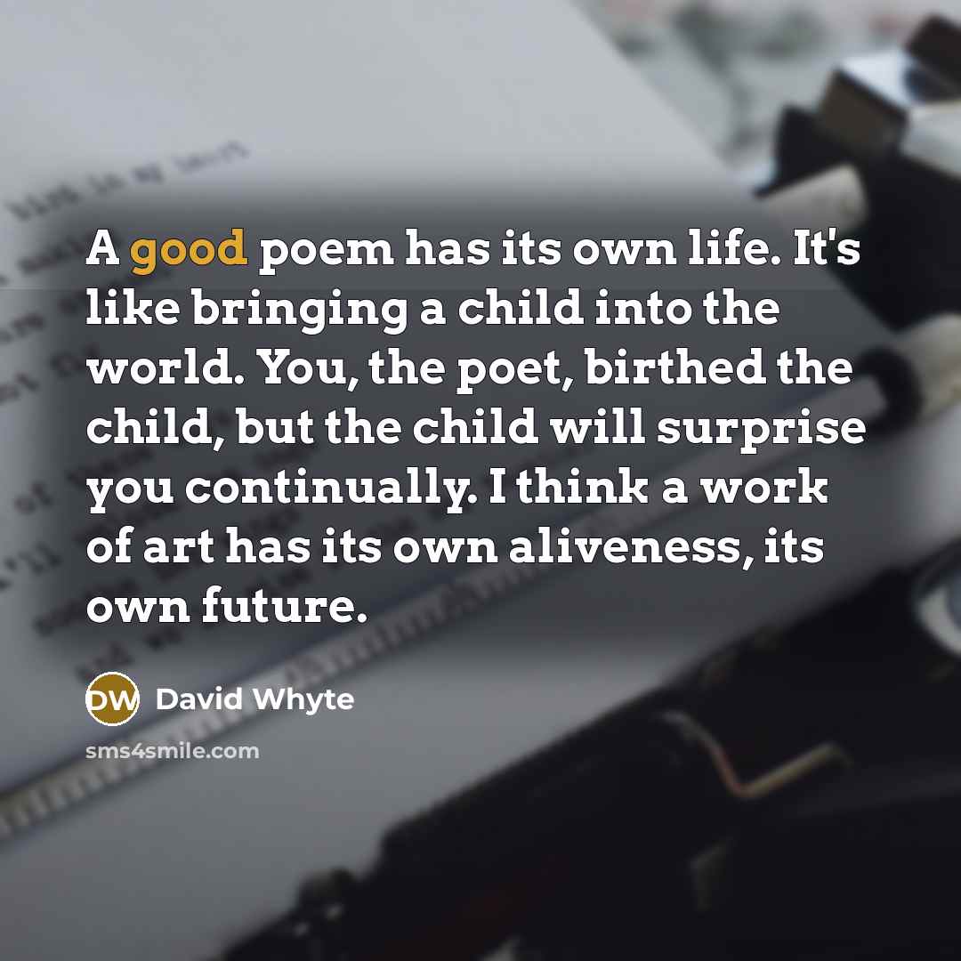 “A good poem has its own life. It's like bringing…” quote by David Whyte