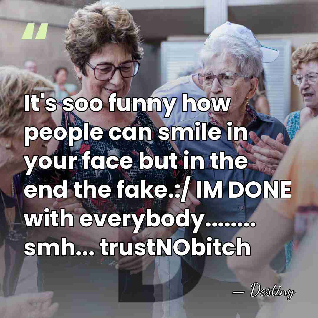 It's soo funny how people can smile in your face but in&hellip; - Destiny