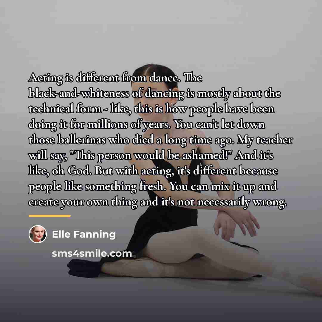 “Acting is different from dance. The black-and-whiteness of dancing is…” quote by Elle Fanning