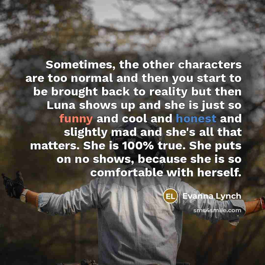 “Sometimes, the other characters are too normal and then you…” quote by Evanna Lynch