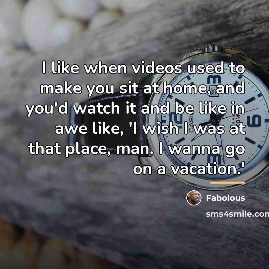 “I like when videos used to make you sit at…” quote by Fabolous