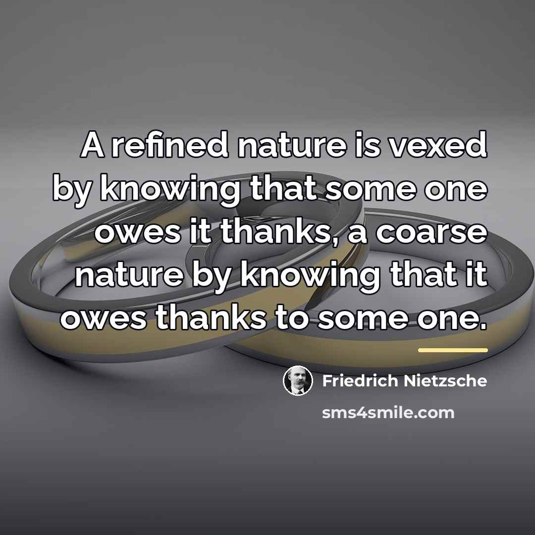 “A refined nature is vexed by knowing that some one…” quote by Friedrich Nietzsche
