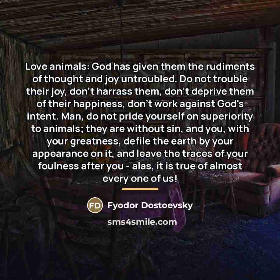 “Love animals: God has given them the rudiments of thought…” quote by Fyodor Dostoevsky