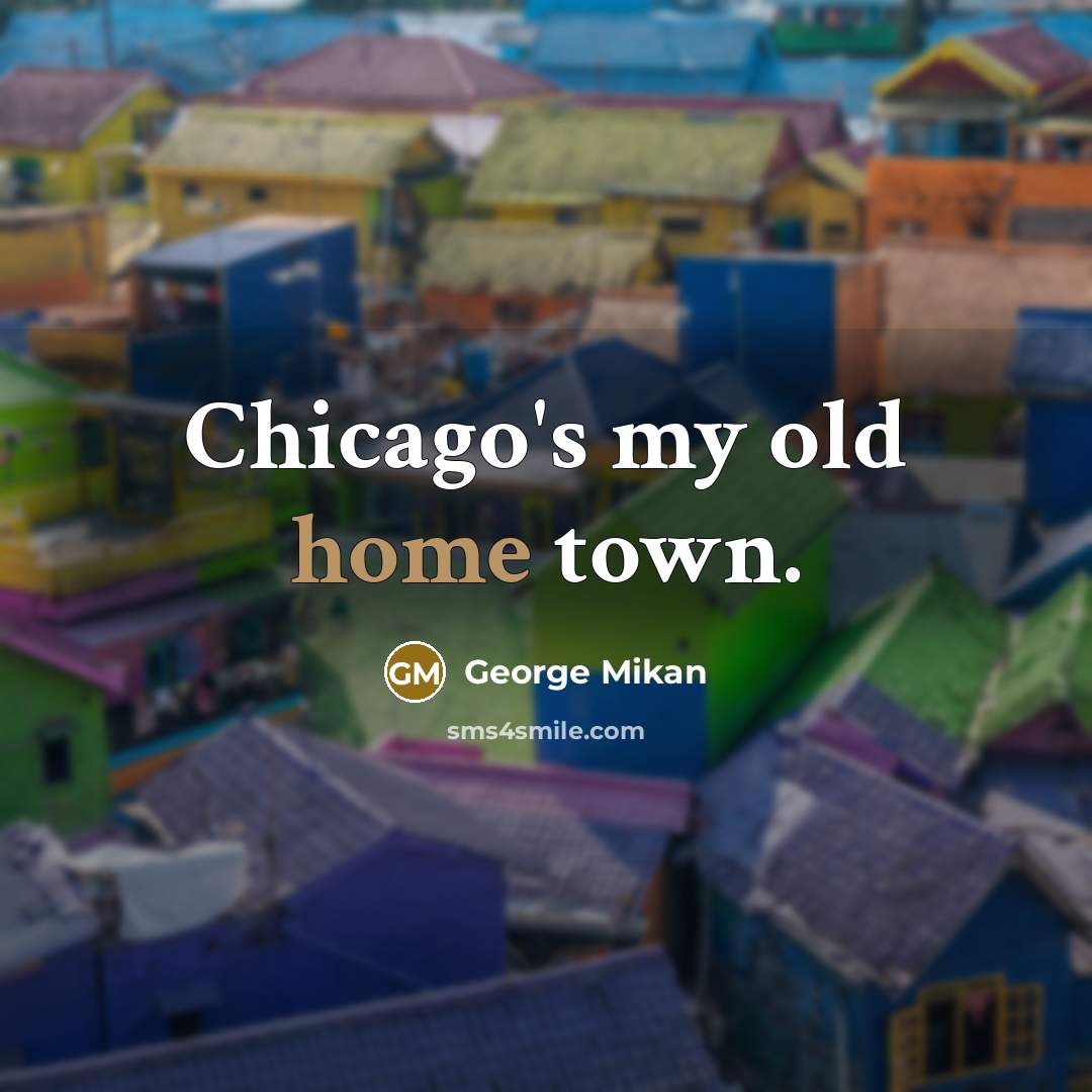 “Chicago's my old home town.…” quote by George Mikan