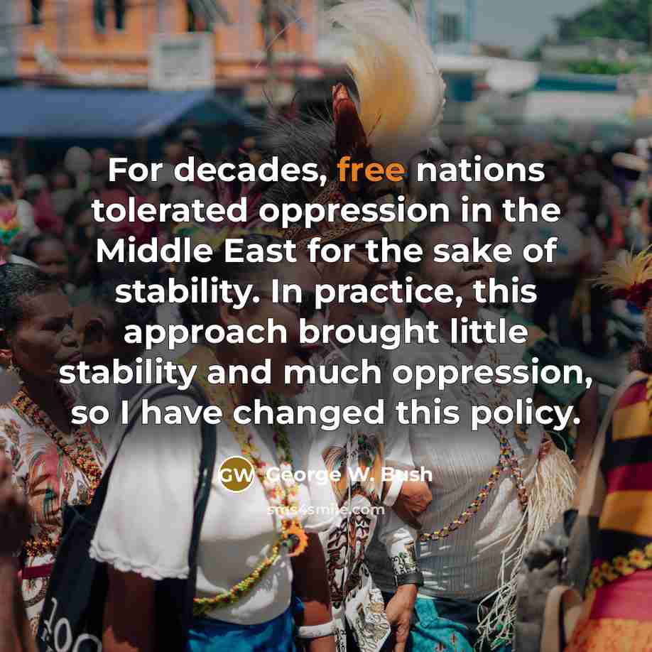 “For decades, free nations tolerated oppression in the Middle East…” quote by George W. Bush