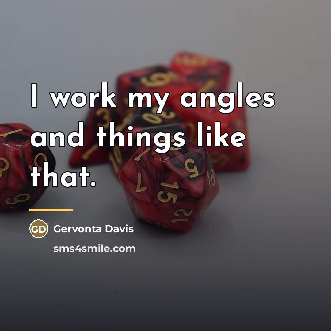 “I work my angles and things like that.…” quote by Gervonta Davis