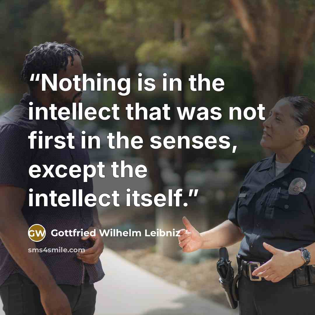 “Nothing is in the intellect that was not first in the senses, except the intellect itself.” quote by Gottfried Wilhelm Leibniz
