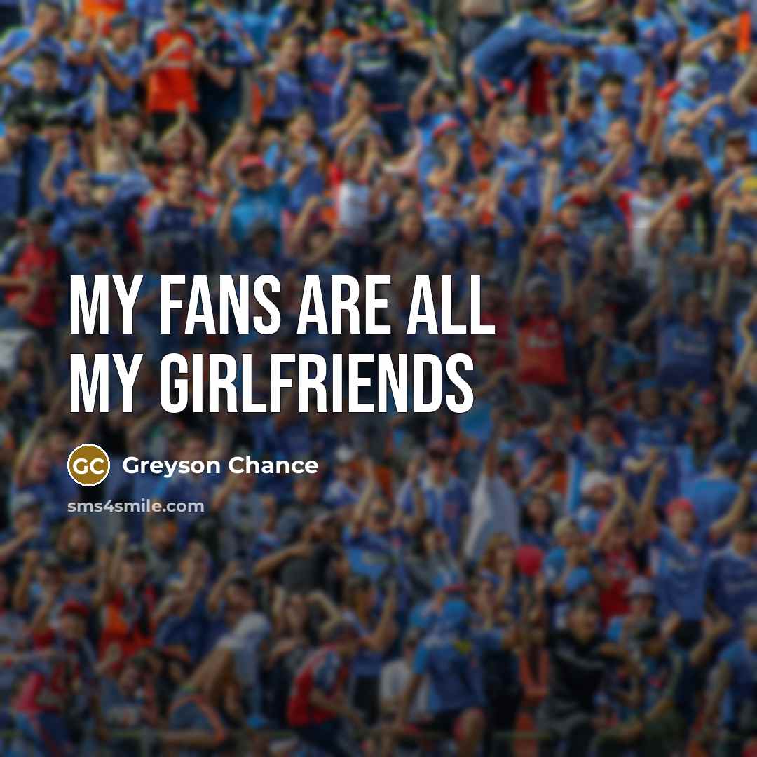 “My fans are all my girlfriends…” quote by Greyson Chance