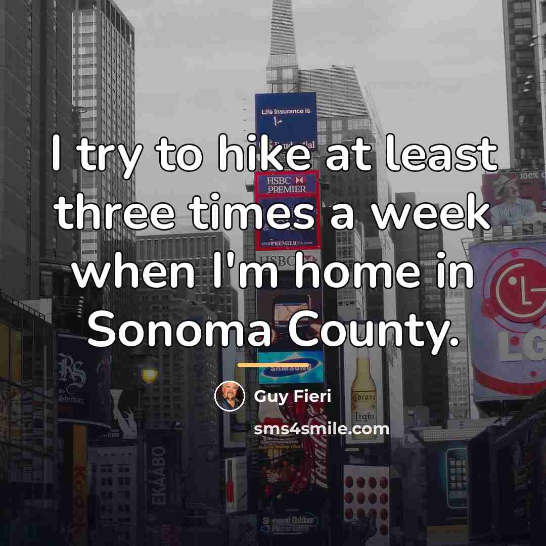 “I try to hike at least three times a week…” quote by Guy Fieri