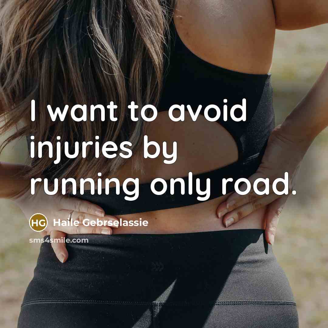 “I want to avoid injuries by running only road.…” quote by Haile Gebrselassie