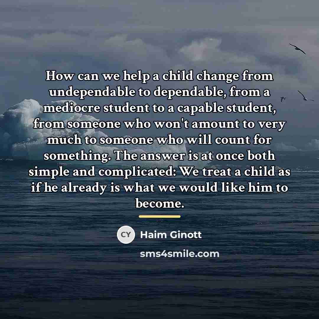 “How can we help a child change from undependable to…” quote by Haim Ginott