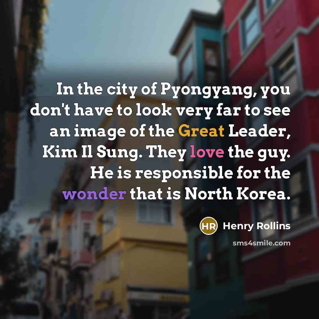 “In the city of Pyongyang, you don't have to look…” quote by Henry Rollins