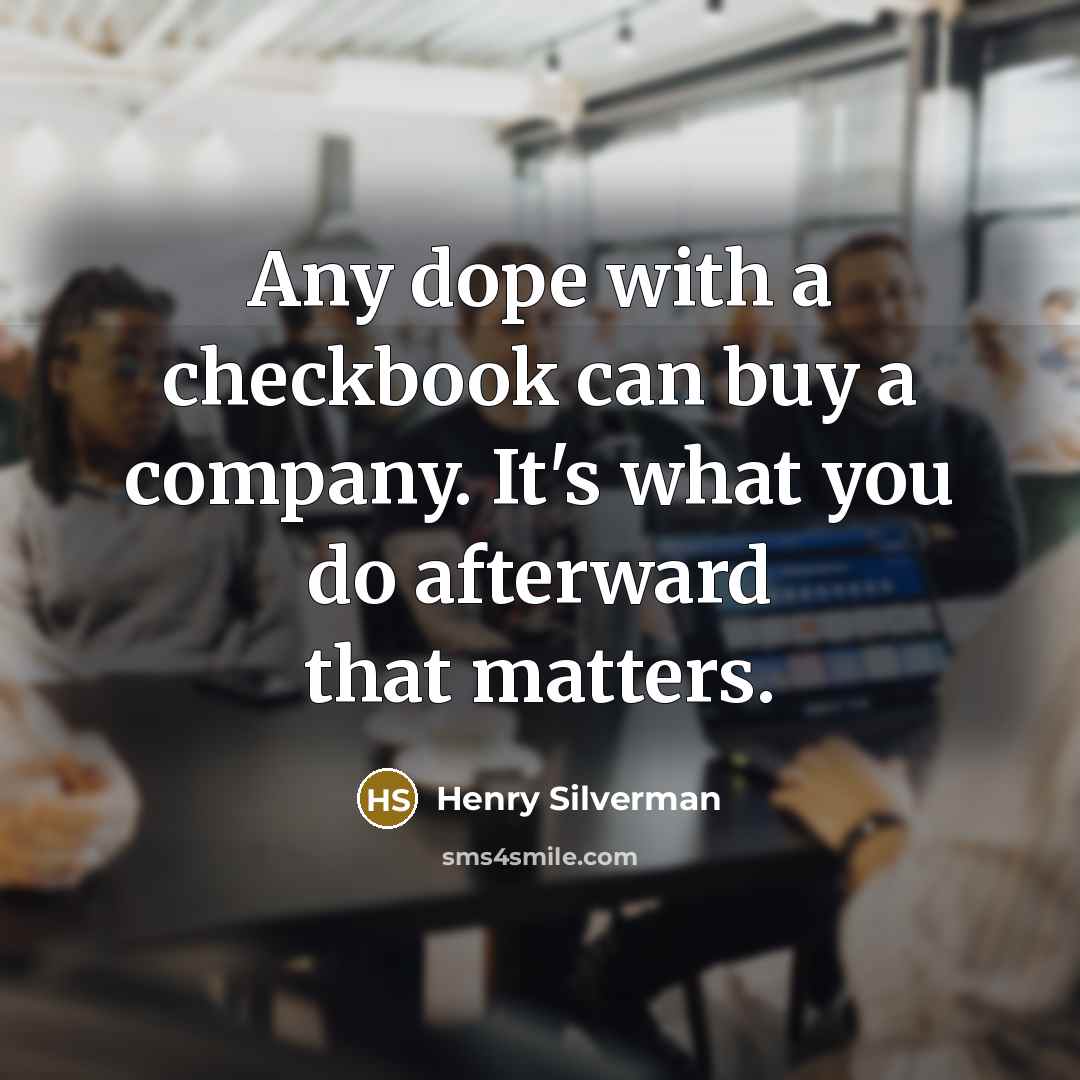 “Any dope with a checkbook can buy a company. It's…” quote by Henry Silverman
