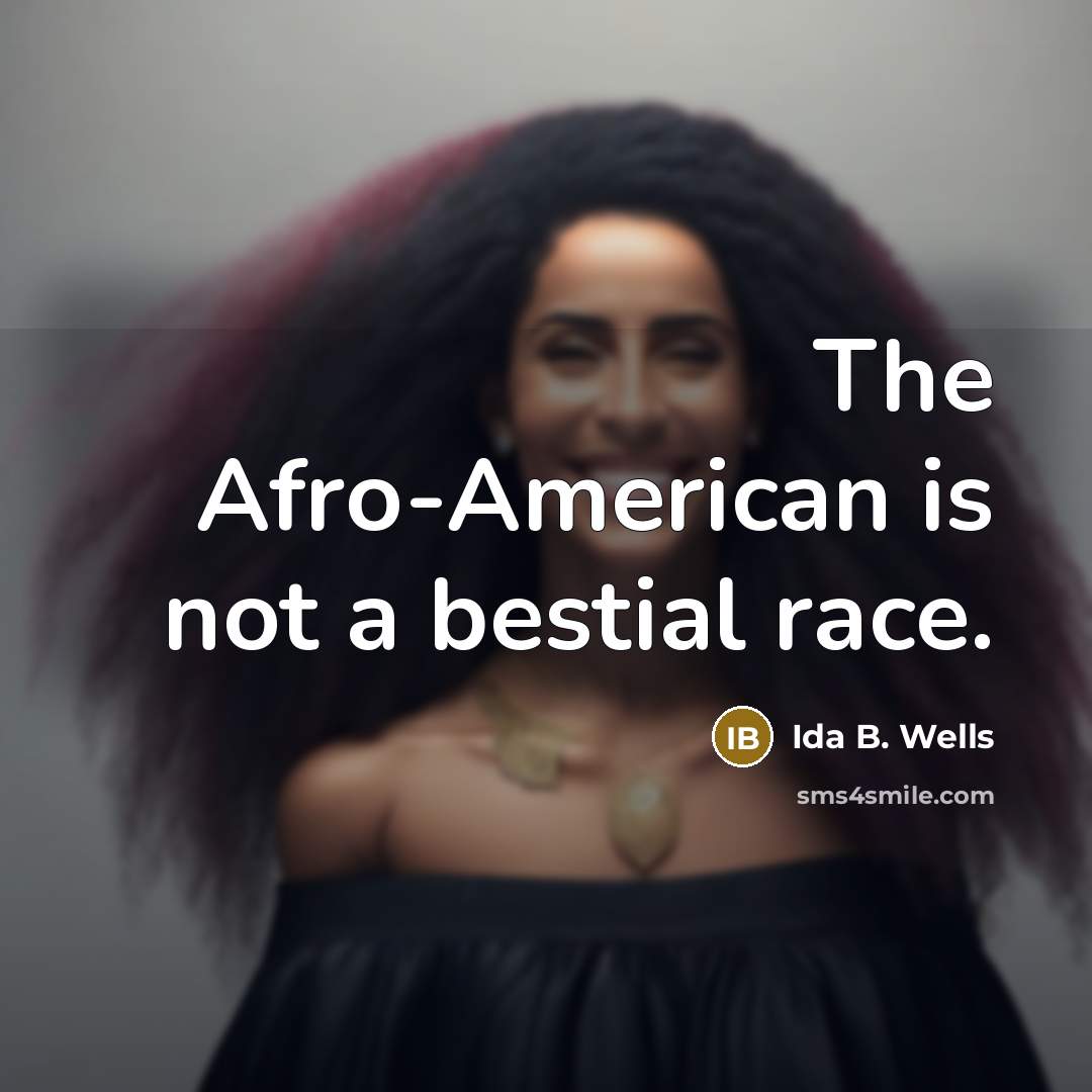 “The Afro-American is not a bestial race.” quote by Ida B. Wells