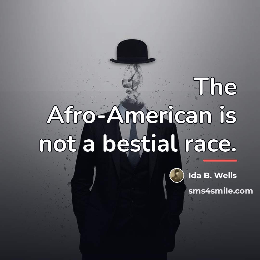 “The Afro-American is not a bestial race.…” quote by Ida B. Wells