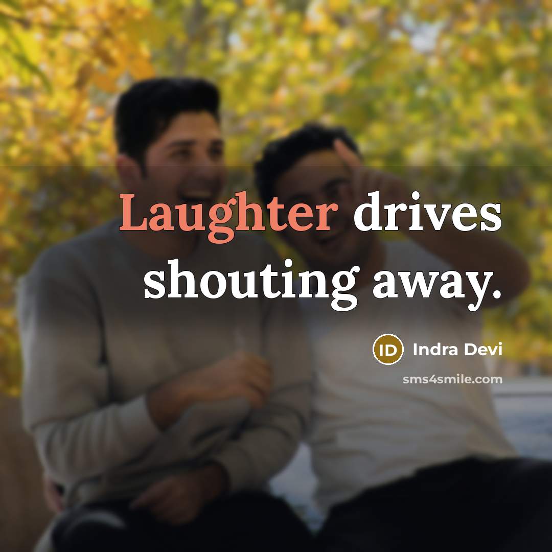 “Laughter drives shouting away.” quote by Indra Devi