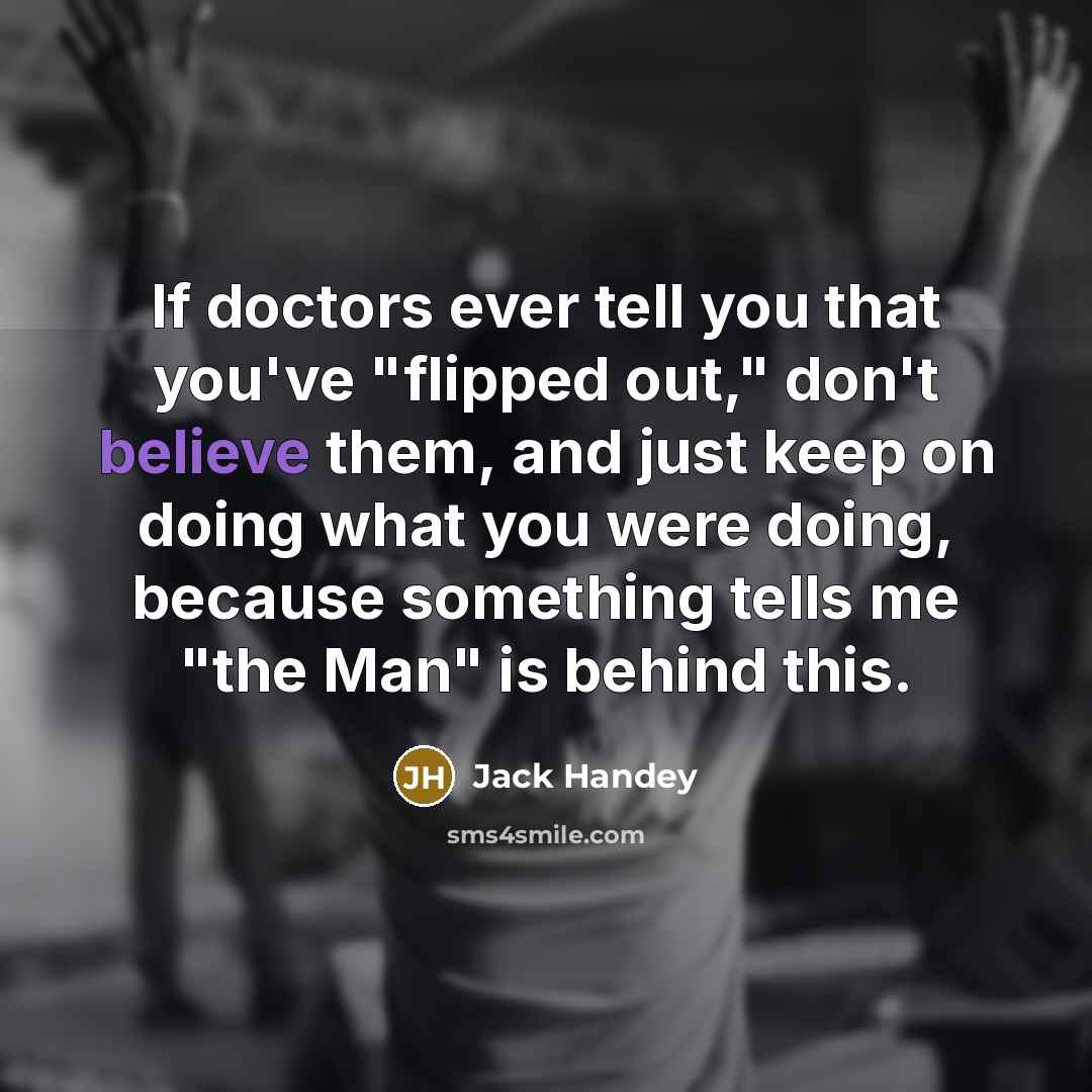 “If doctors ever tell you that you've "flipped out," don't…” quote by Jack Handey