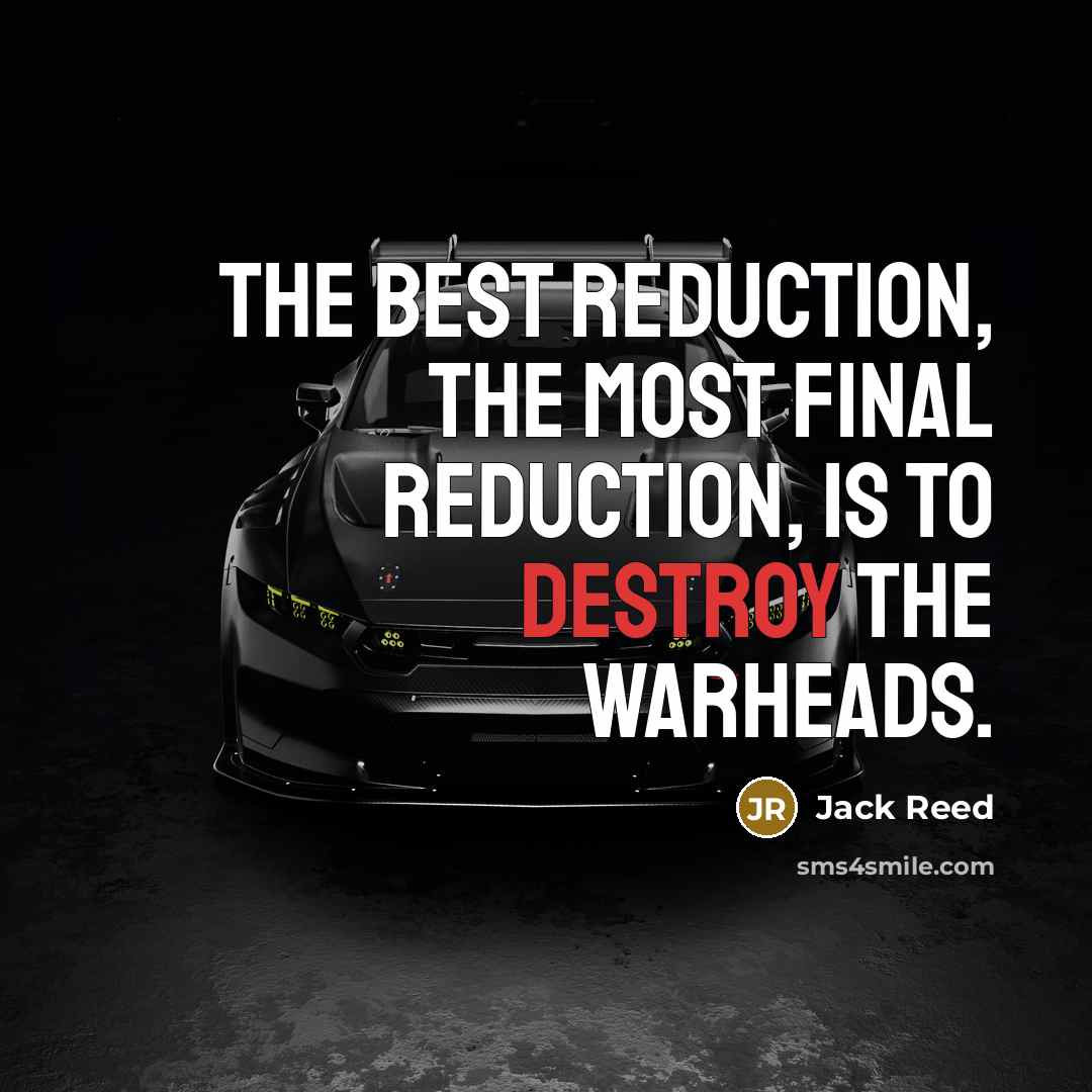 “The best reduction, the most final reduction, is to destroy…” quote by Jack Reed