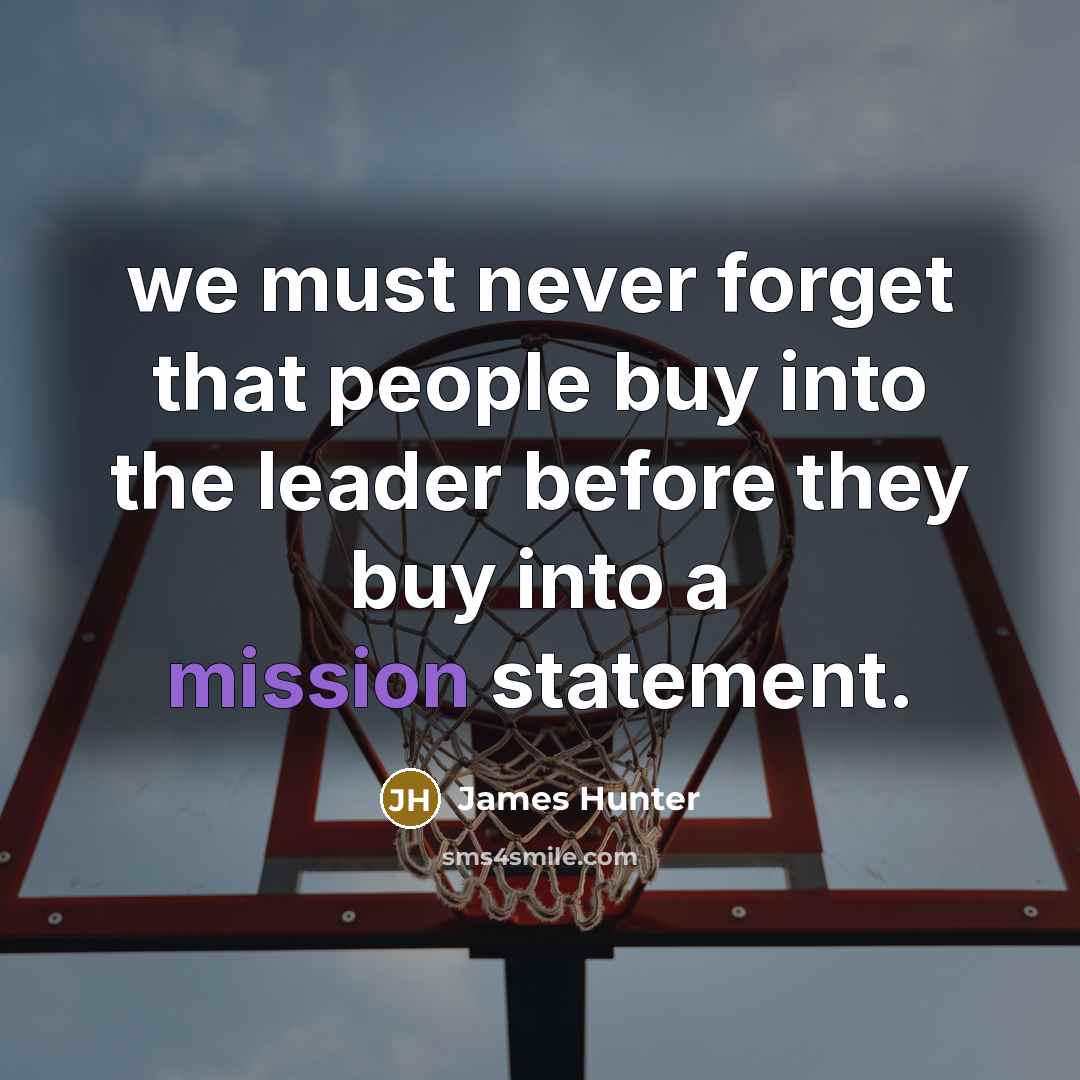 “we must never forget that people buy into the leader…” quote by James Hunter