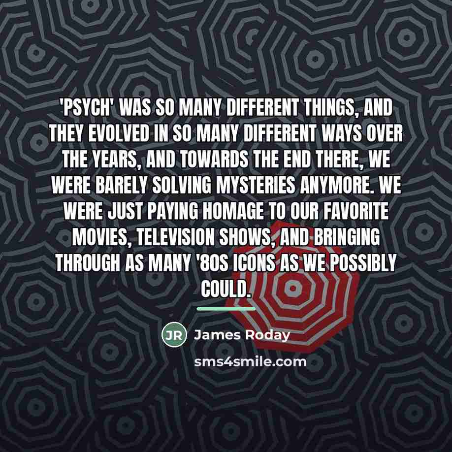 “'Psych' was so many different things, and they evolved in…” quote by James Roday