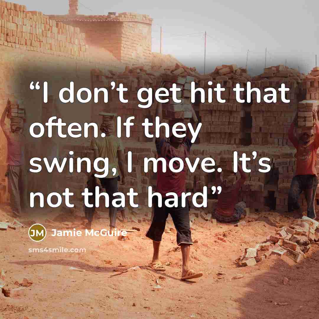 “I don’t get hit that often. If they swing, I move. It’s not that hard” quote by Jamie McGuire
