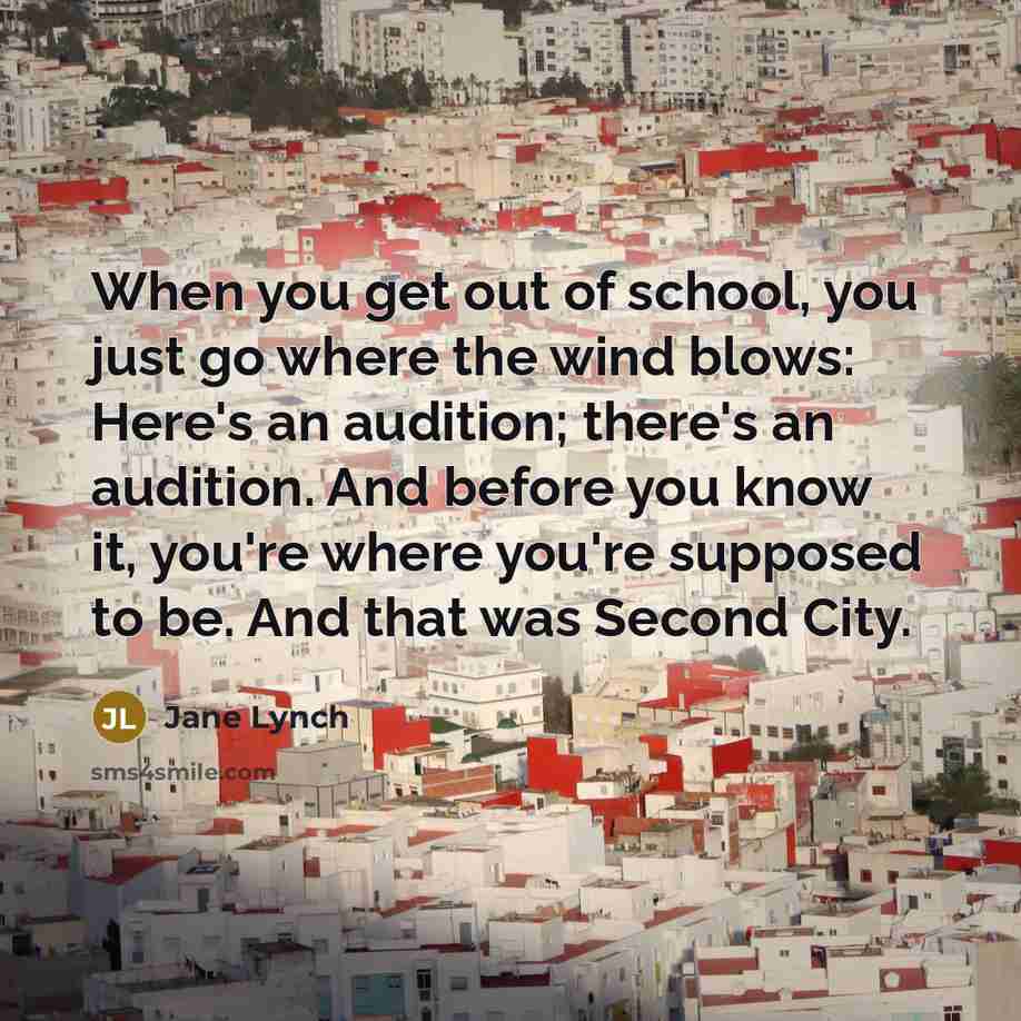 “When you get out of school, you just go where…” quote by Jane Lynch