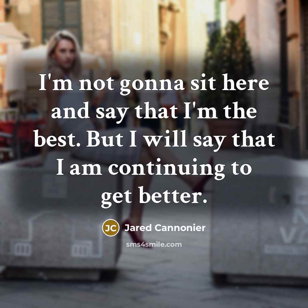 “I'm not gonna sit here and say that I'm the…” quote by Jared Cannonier