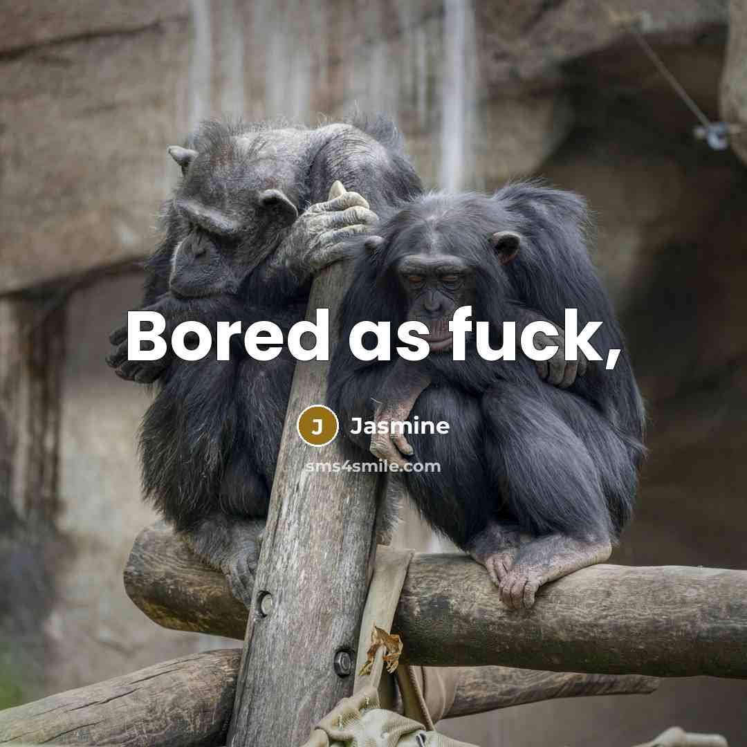 “Bored as fuck,…” quote by Jasmine
