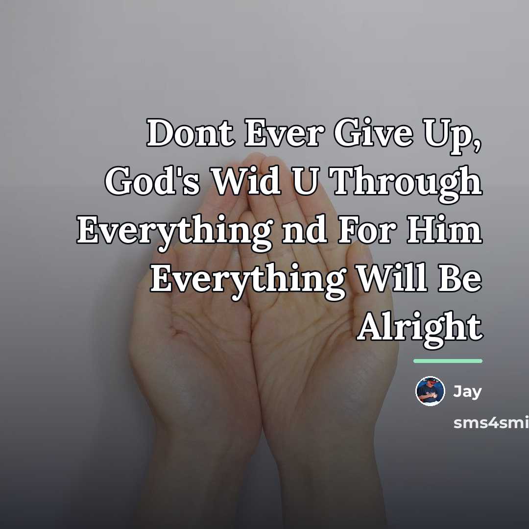 “Dont Ever Give Up, God's Wid U Through Everything nd…” quote by Jay
