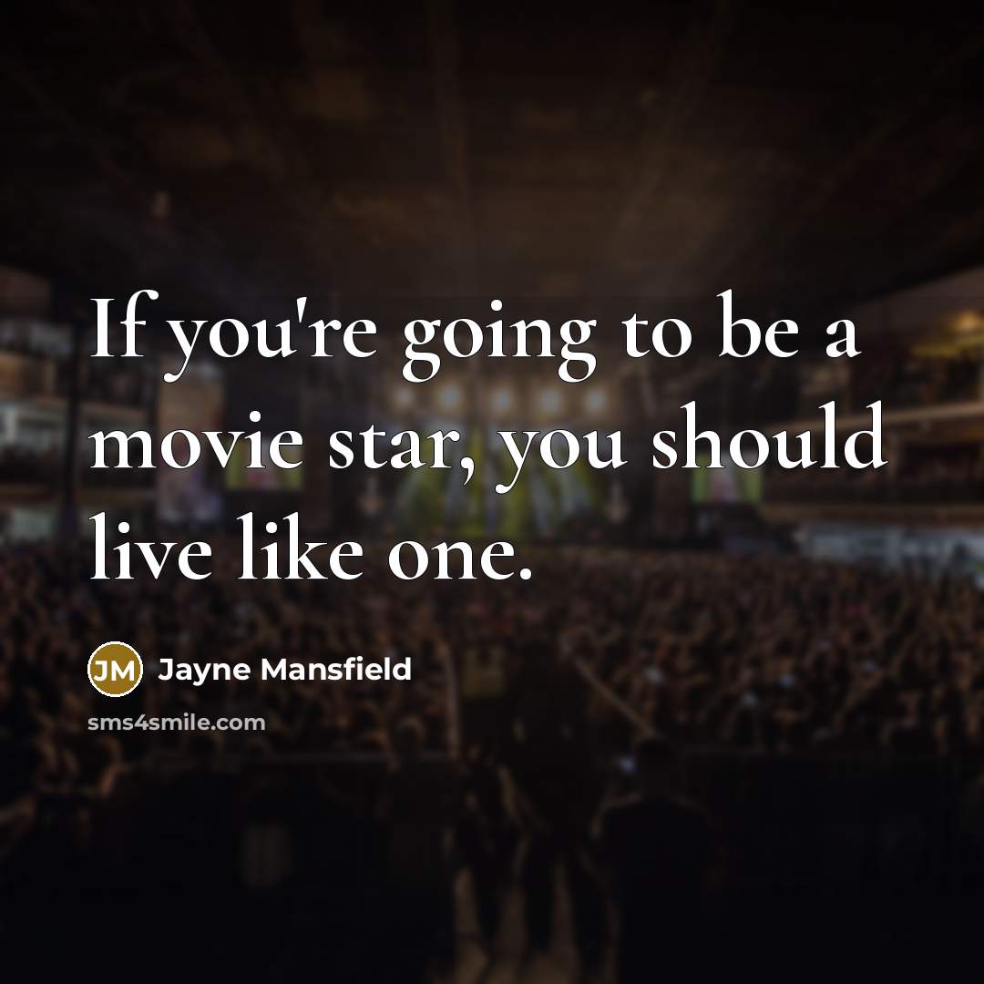 “If you're going to be a movie star, you should…” quote by Jayne Mansfield