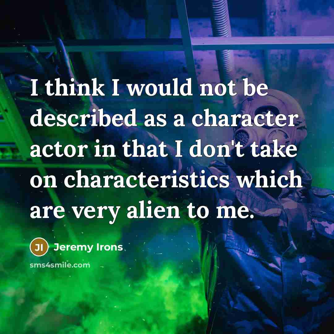 “I think I would not be described as a character…” quote by Jeremy Irons