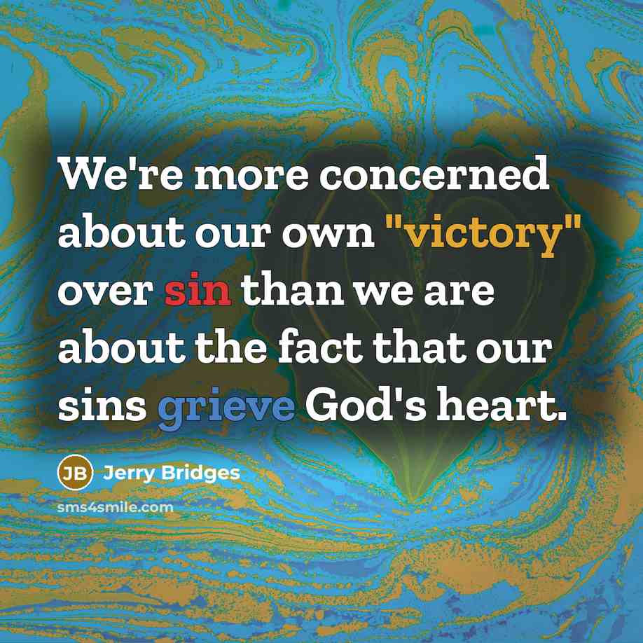 “We're more concerned about our own "victory" over sin than…” quote by Jerry Bridges