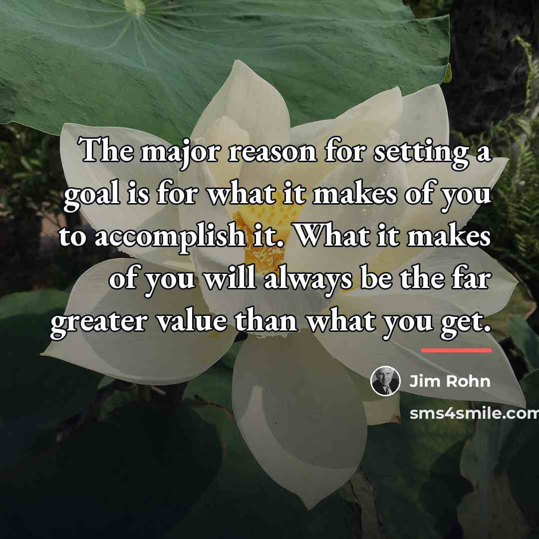 “The major reason for setting a goal is for what…” quote by Jim Rohn