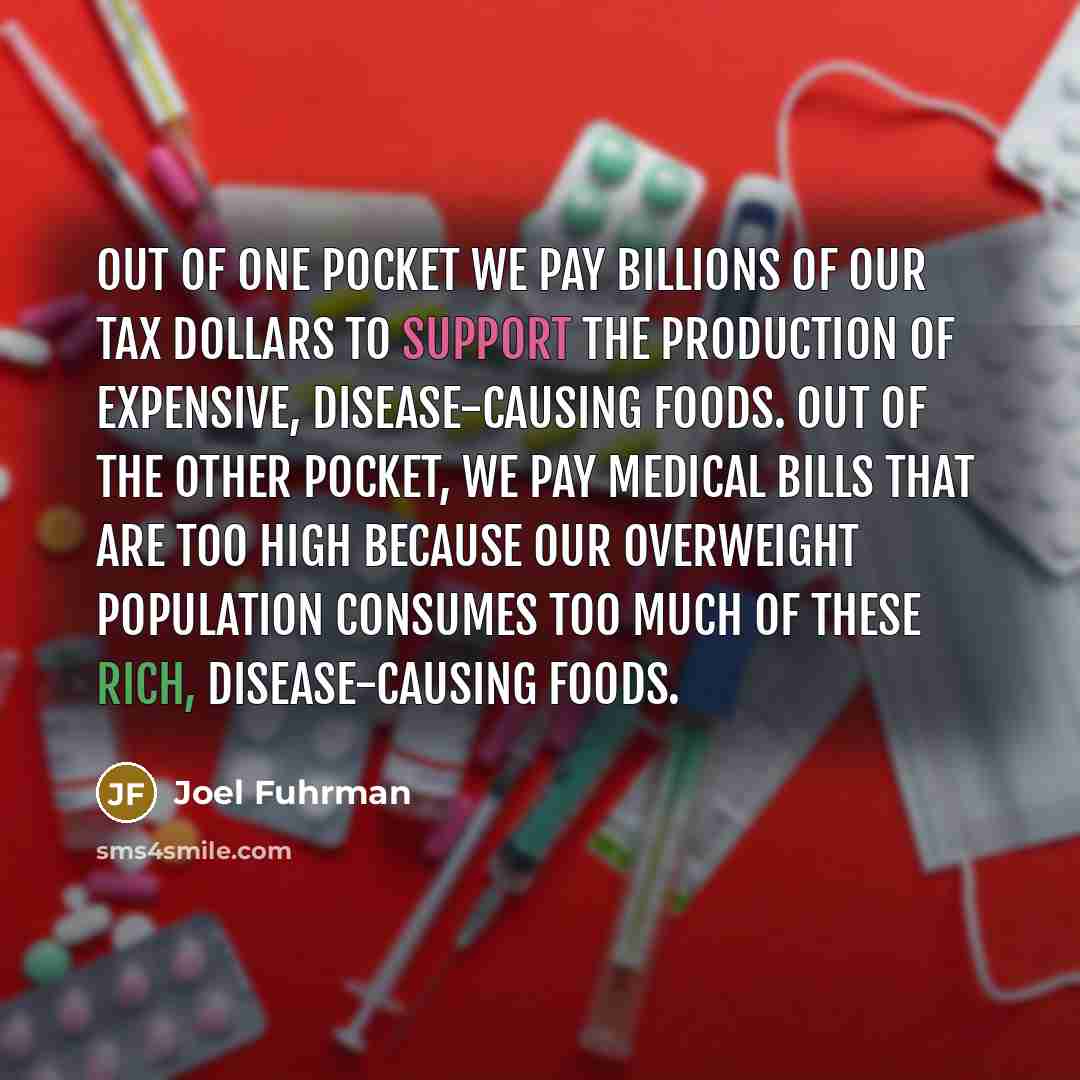 “Out of one pocket we pay billions of our tax…” quote by Joel Fuhrman