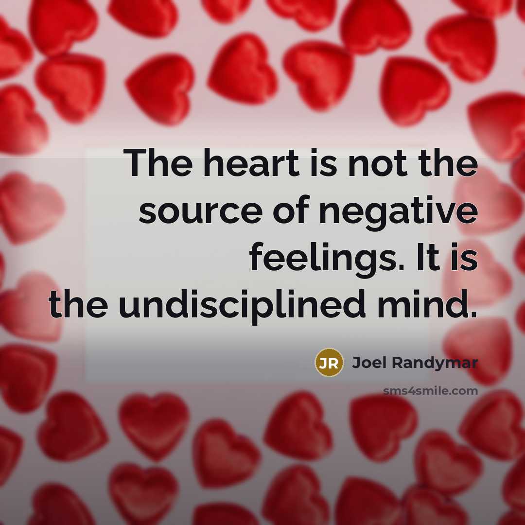 “The heart is not the source of negative feelings. It…” quote by Joel Randymar
