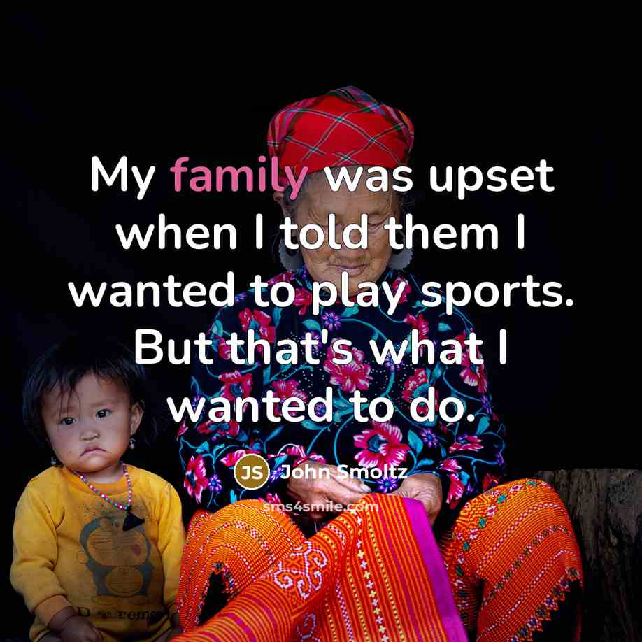 “My family was upset when I told them I wanted…” quote by John Smoltz