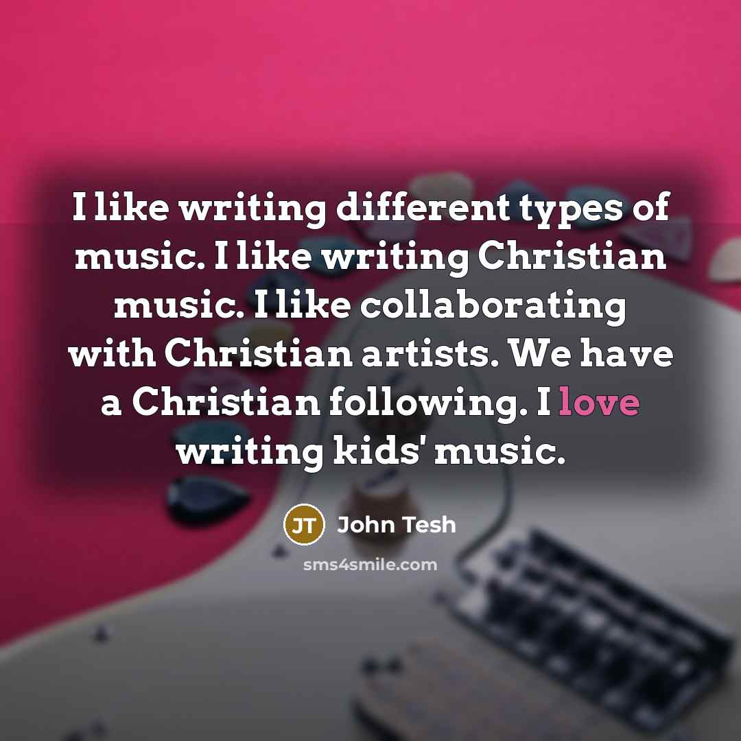 “I like writing different types of music. I like writing…” quote by John Tesh