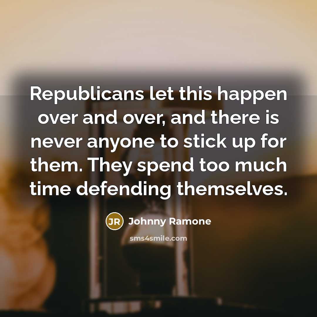 “Republicans let this happen over and over, and there is…” quote by Johnny Ramone