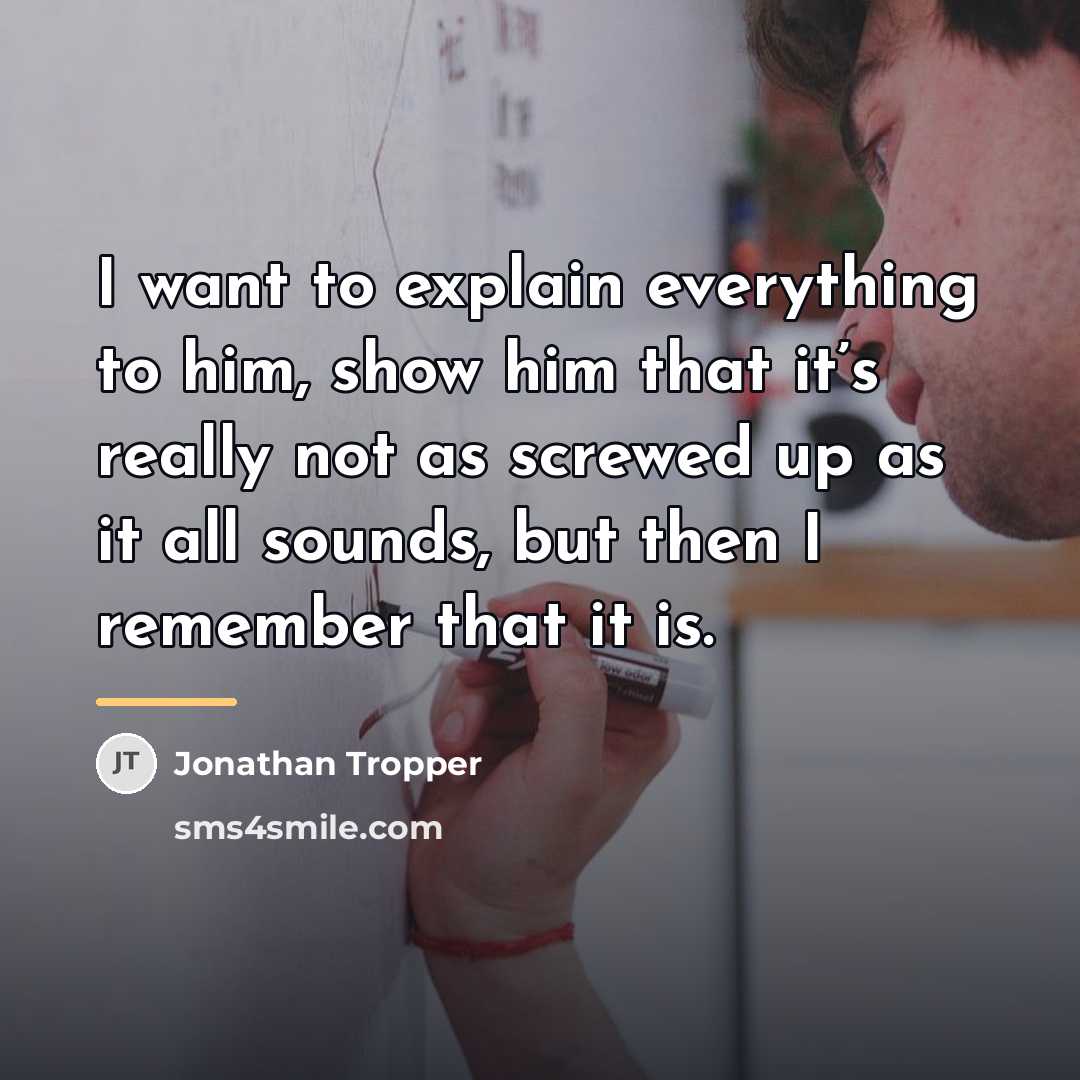 “I want to explain everything to him, show him that…” quote by Jonathan Tropper