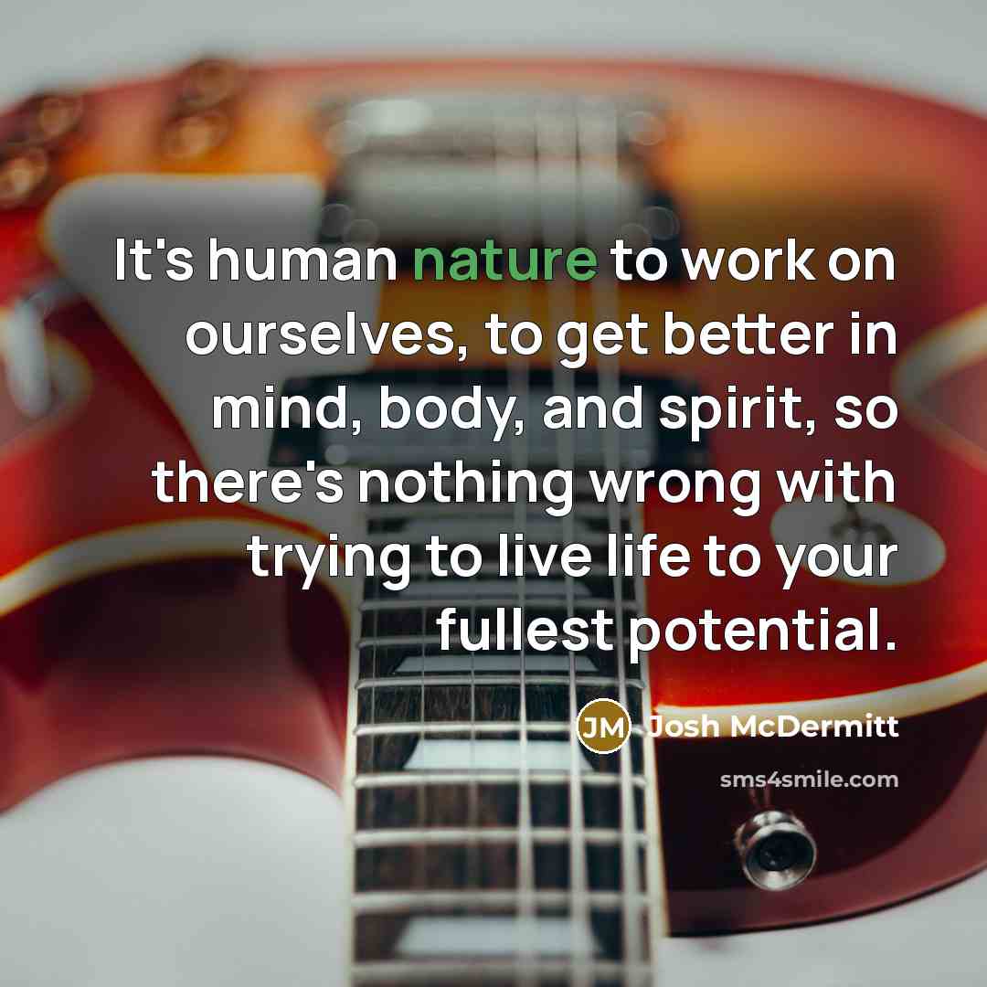 “It's human nature to work on ourselves, to get better…” quote by Josh McDermitt